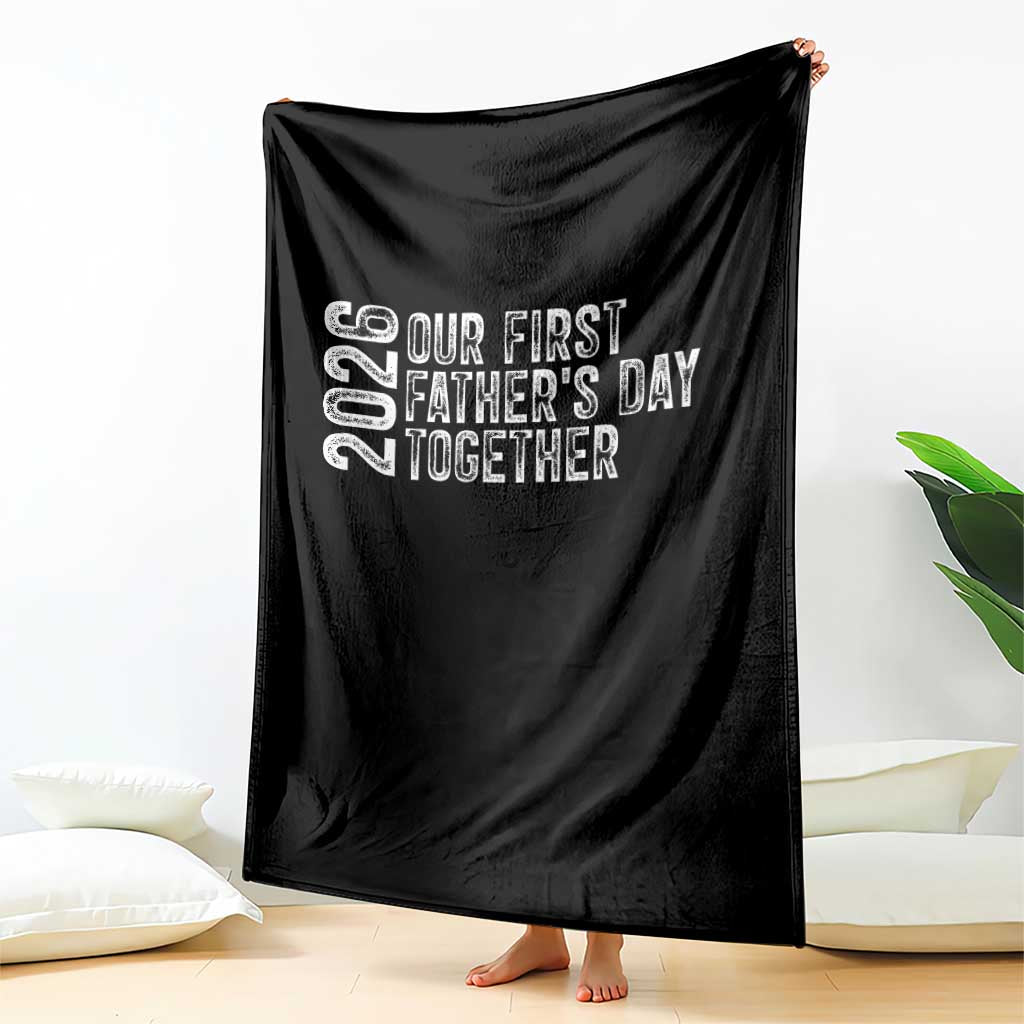 Our First Fathers Day Together 2026 Throw Blanket New Dad Gift