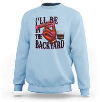 Bourbon And Cigar Lover Sweatshirt I Will Be In The Backyard