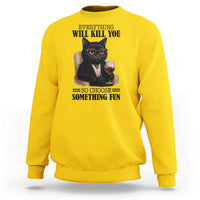 Funny Sarcastic Cat Sweatshirt Everything Will Kill You So Choose Something Fun - Wonder Print Shop