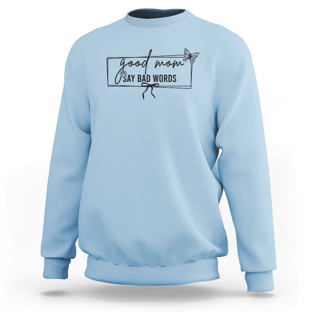 Funny Mom Gift Sweatshirt Good Mom Say Bad Words - Wonder Print Shop