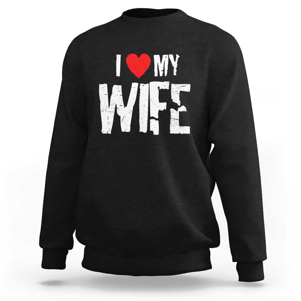Funny Husband Gift Sweatshirt I Love My Wife