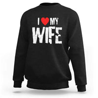 Funny Husband Gift Sweatshirt I Love My Wife