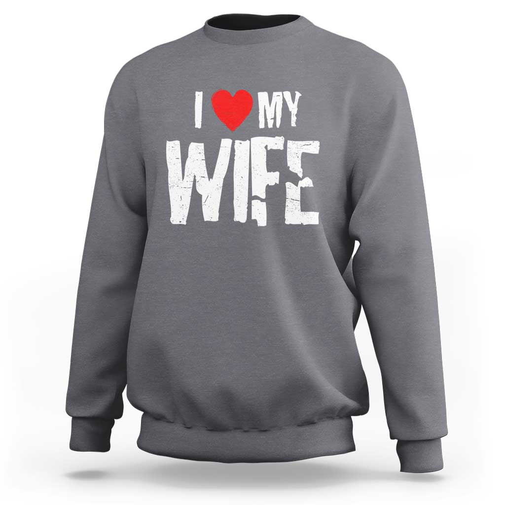 Funny Husband Gift Sweatshirt I Love My Wife