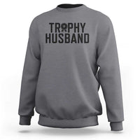Funny Trophy Husband Sweatshirt Sarcastic Marriage Quote