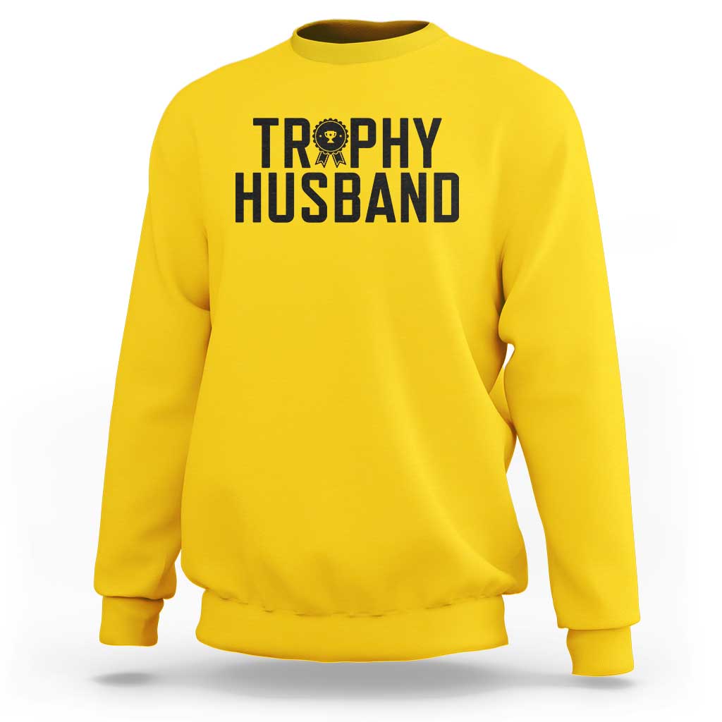 Funny Trophy Husband Sweatshirt Sarcastic Marriage Quote