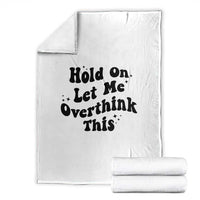 Sarcastic Relatable Introvert Humor Throw Blanket Hold On Let Me Overthink This