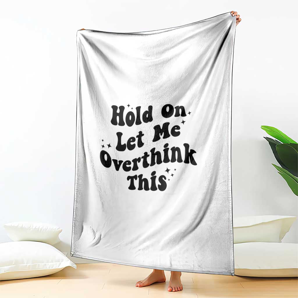 Sarcastic Relatable Introvert Humor Throw Blanket Hold On Let Me Overthink This