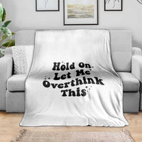 Sarcastic Relatable Introvert Humor Throw Blanket Hold On Let Me Overthink This