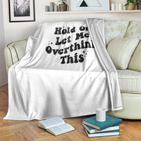 Sarcastic Relatable Introvert Humor Throw Blanket Hold On Let Me Overthink This