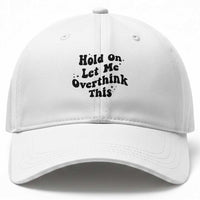 Sarcastic Relatable Introvert Humor Baseball Cap Hold On Let Me Overthink This