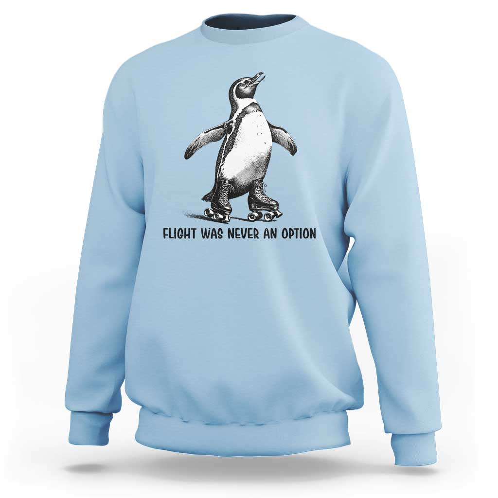 Flight Was Never An Option Sweatshirt Funny Penguin Roller Skates
