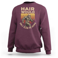 Funny Bald Bigfoot Sweatshirt Hair Would Only Slow Me Down