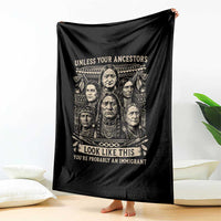 Native American Pride Throw Blanket Unless Your Ancestors Look Like This Youre Immigrant