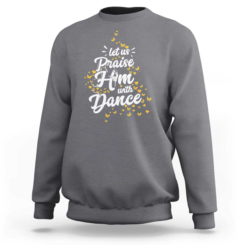 Christian Ballet Lover Sweatshirt Let Us Praise Him With Dance - Wonder Print Shop