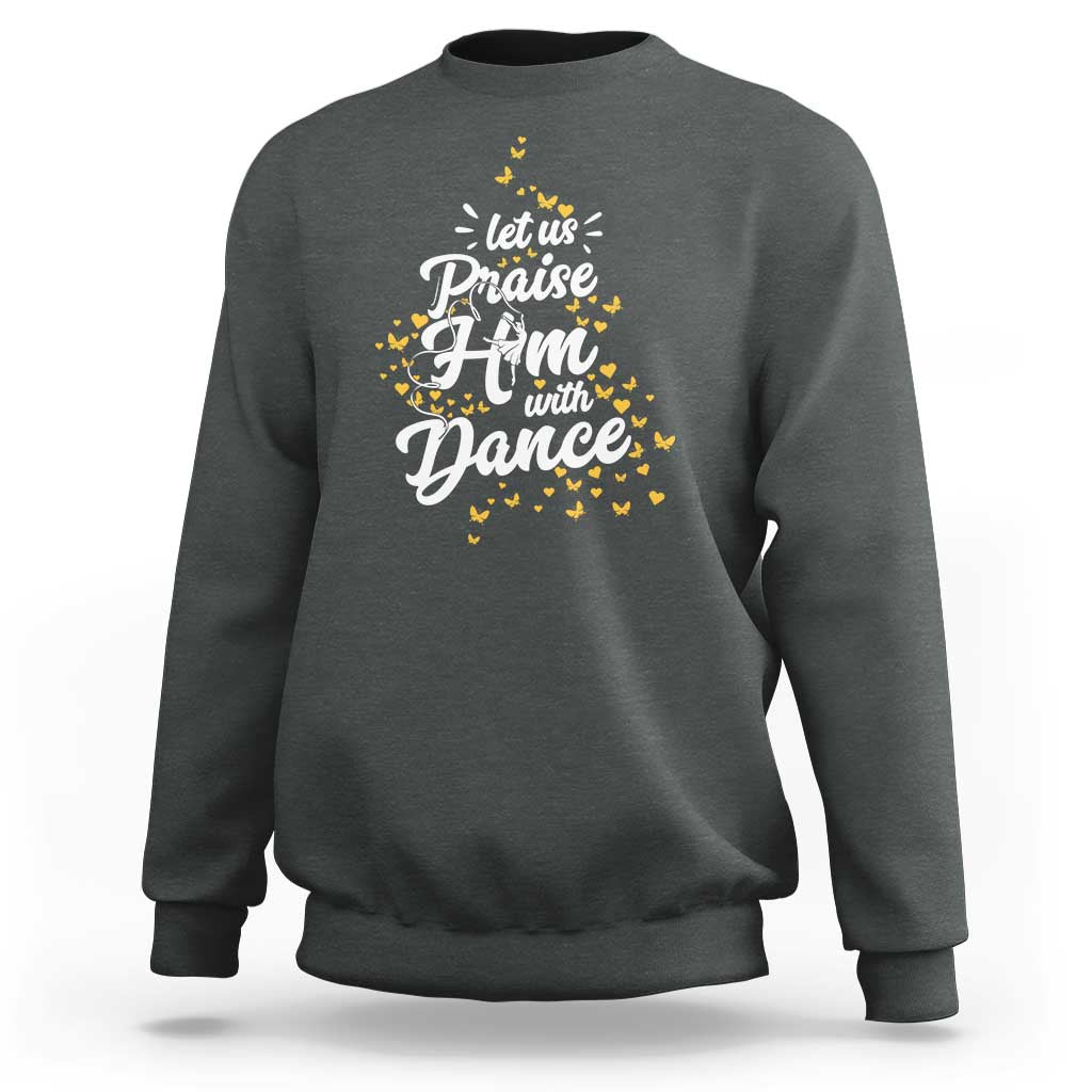 Christian Ballet Lover Sweatshirt Let Us Praise Him With Dance - Wonder Print Shop