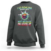 Bowling Humor Gift Sweatshirt I Go Bowling Because I Like It - Wonder Print Shop