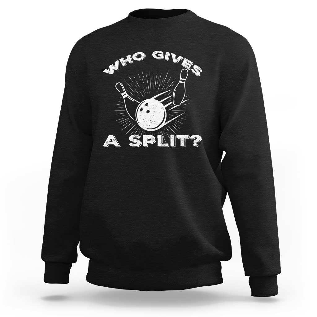 Funny Bowling Team Gift Sweatshirt Who Gives A Split Quote - Wonder Print Shop