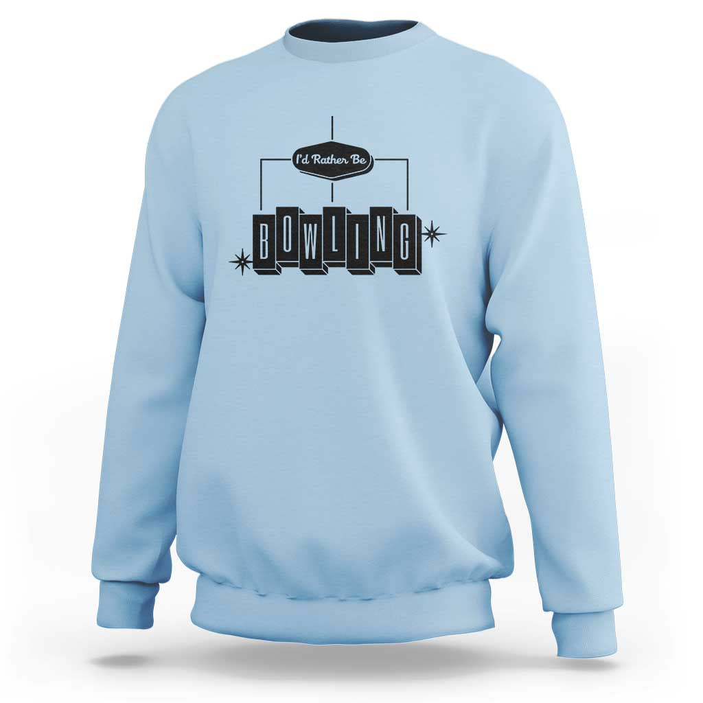 Id Rather Be Bowling Sweatshirt Funny Bowler Gift - Wonder Print Shop