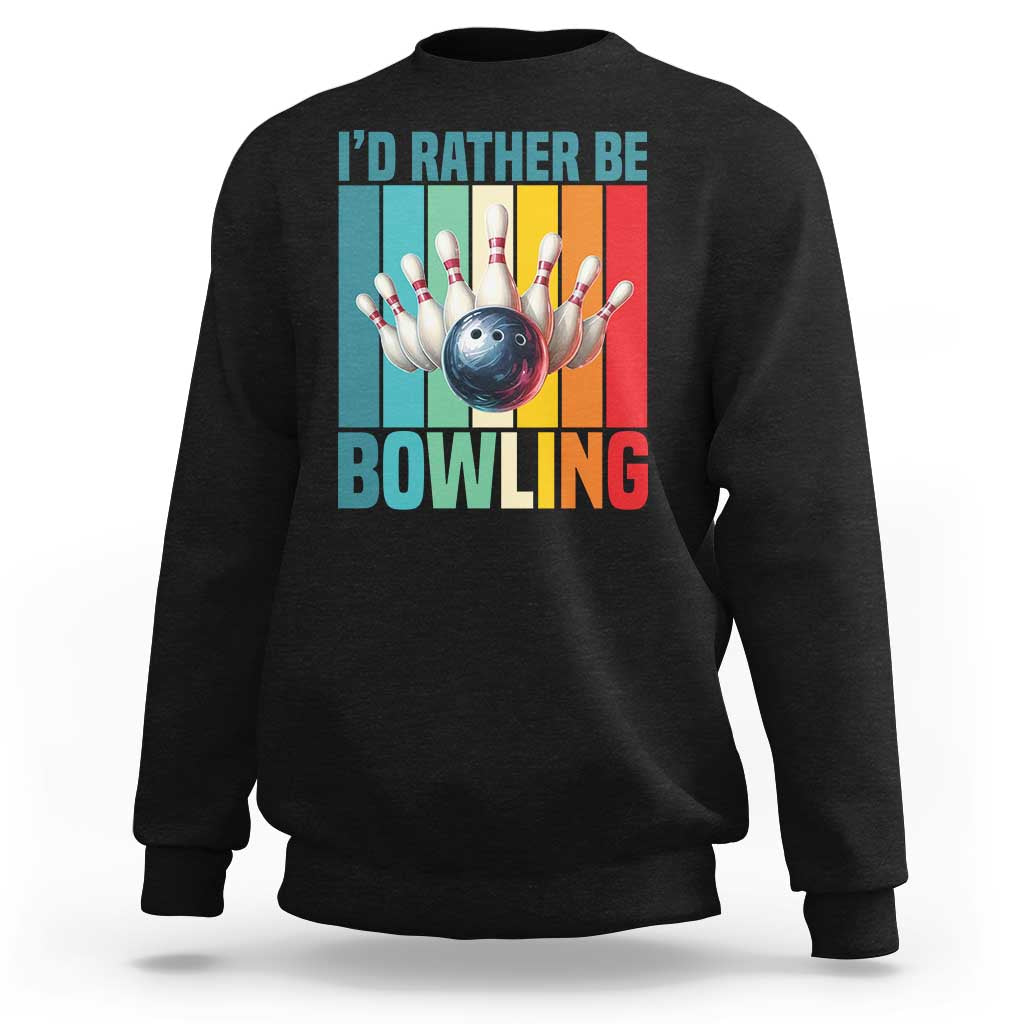 Funny Bowling Quote Sweatshirt Id Rather Be Bowling Gift - Wonder Print Shop