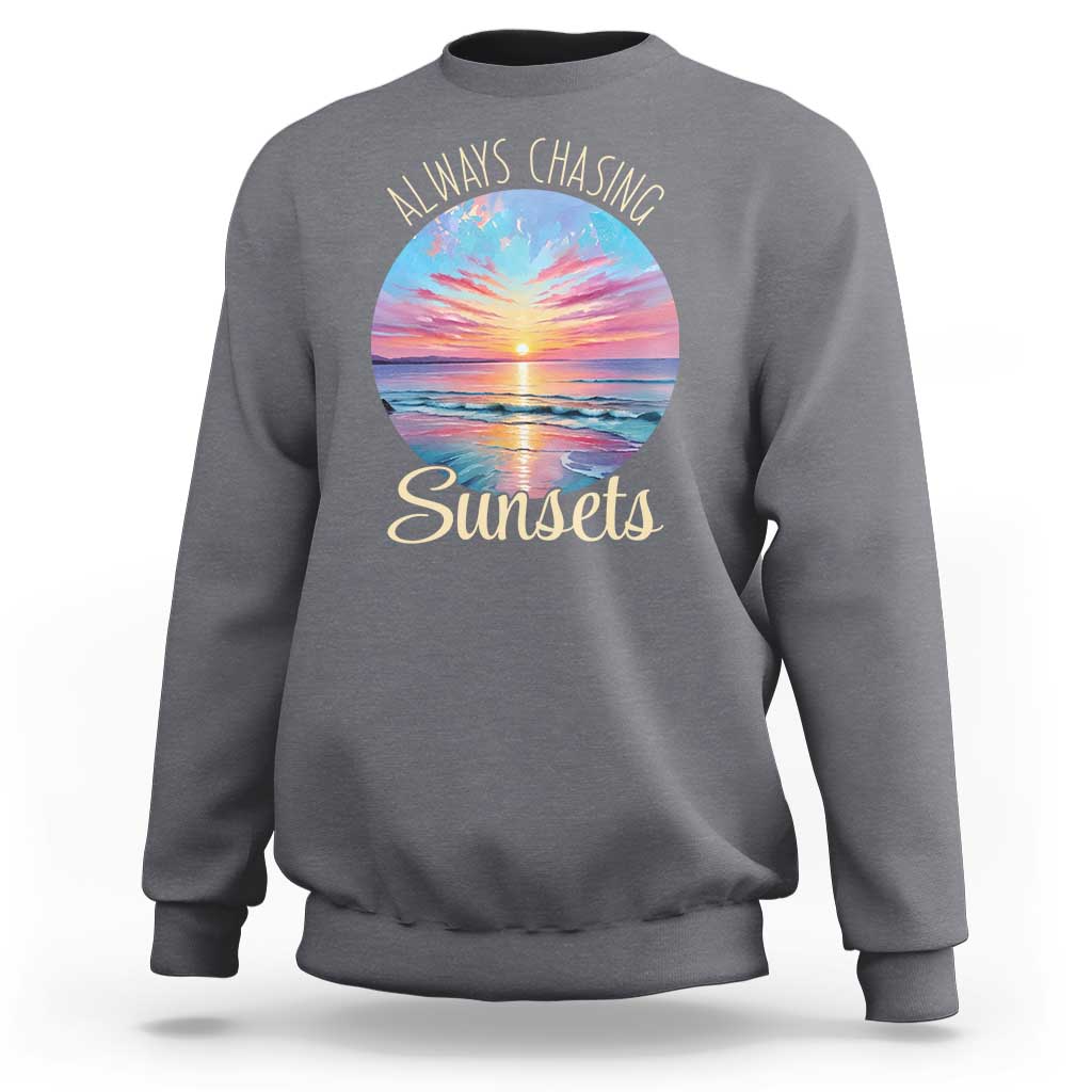 Always Chasing Sunsets Sweatshirt Summer Vacation Travel Gift