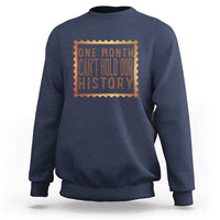 One Month Cannot Hold Our History Sweatshirt African American Gift