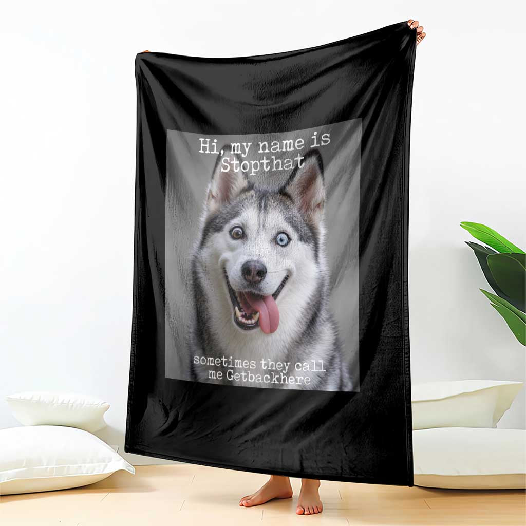 Funny Siberian Husky Meme Throw Blanket My Name Is Stop That