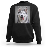Funny Siberian Husky Meme Sweatshirt My Name Is Stop That