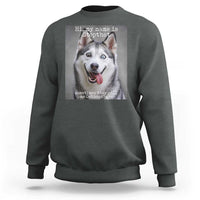 Funny Siberian Husky Meme Sweatshirt My Name Is Stop That