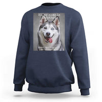 Funny Siberian Husky Meme Sweatshirt My Name Is Stop That