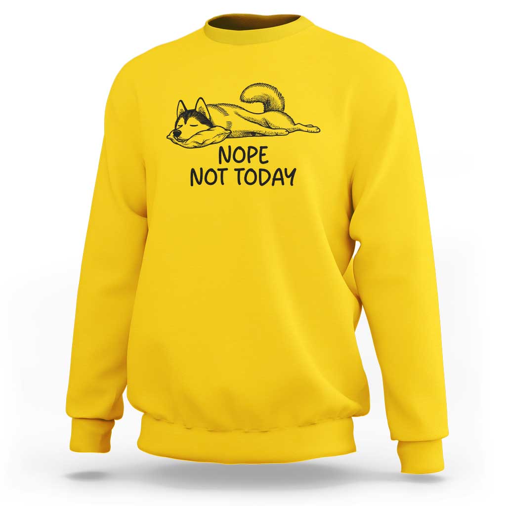 Nope Not Today Sweatshirt Funny Siberian Husky Lazy Mood