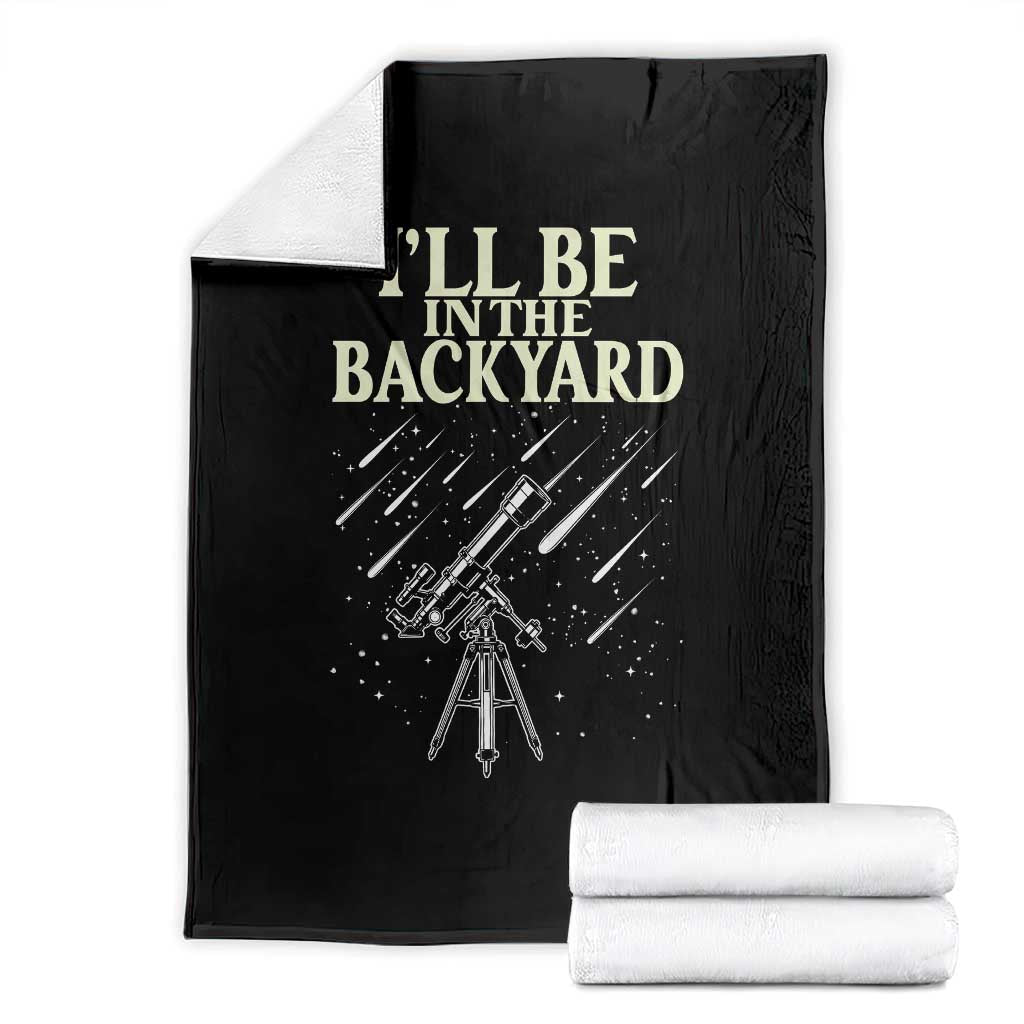 I'll Be In The Backyard Throw Blanket Funny Astronomy Stargazer