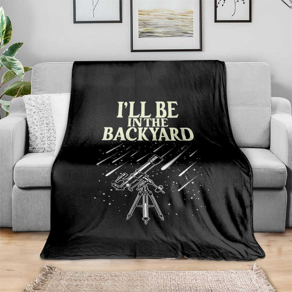 I'll Be In The Backyard Throw Blanket Funny Astronomy Stargazer