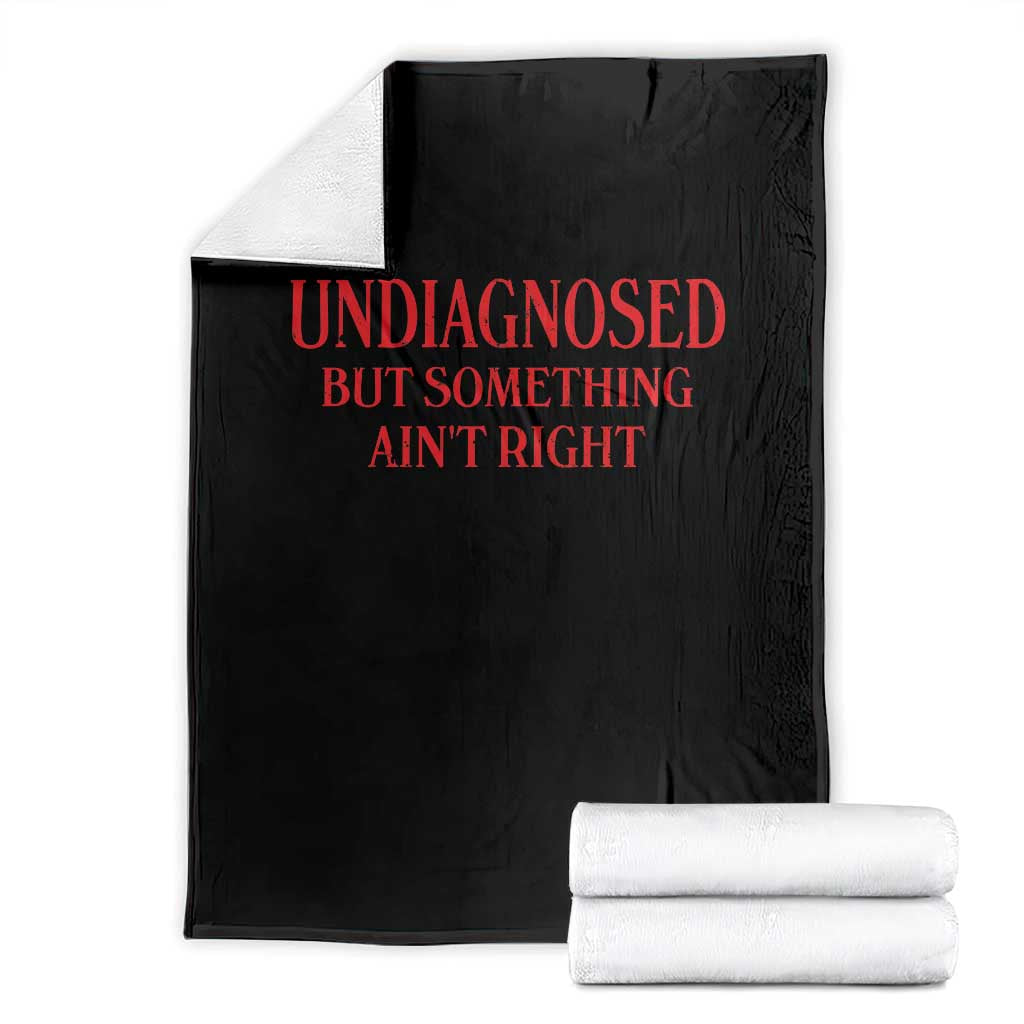 Funny Sarcastic Throw Blanket Undiagnosed But Something Aint Right