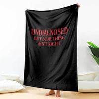 Funny Sarcastic Throw Blanket Undiagnosed But Something Aint Right