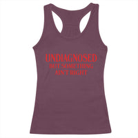 Funny Sarcastic Racerback Tank Top Undiagnosed But Something Aint Right