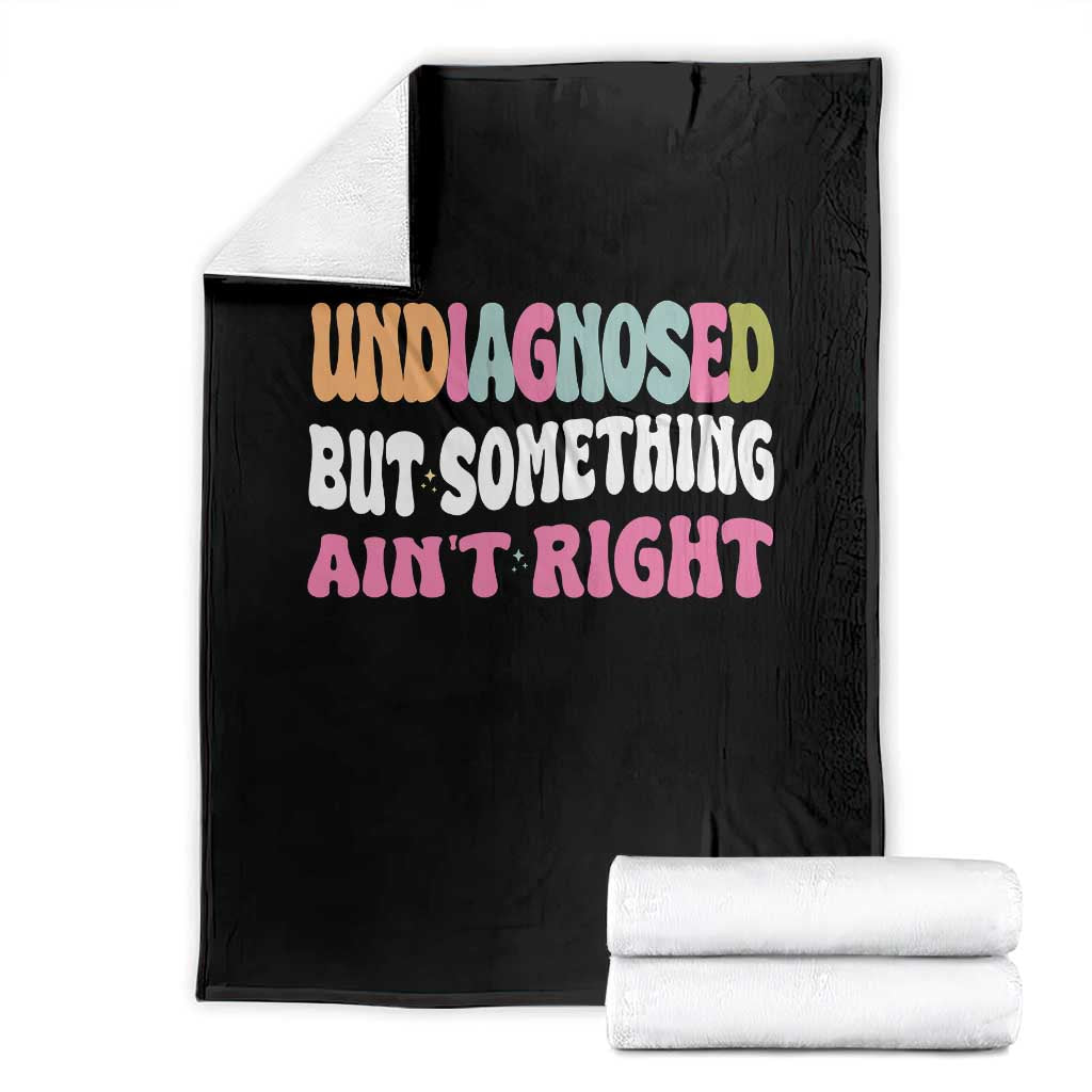 Funny Relatable Saying Throw Blanket Undiagnosed But Something Aint Right