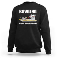 Funny Cat Sweatshirt Bowling Because Murder Is Wrong Gift - Wonder Print Shop