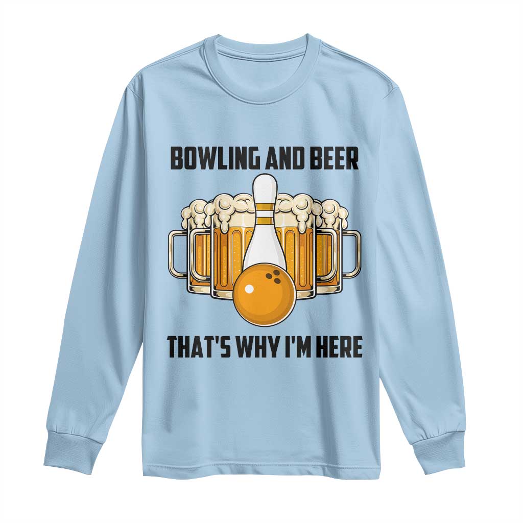 Bowling And Beer That's Why I'm Here Long Sleeve Shirt Drinking Bowling Gift - Wonder Print Shop