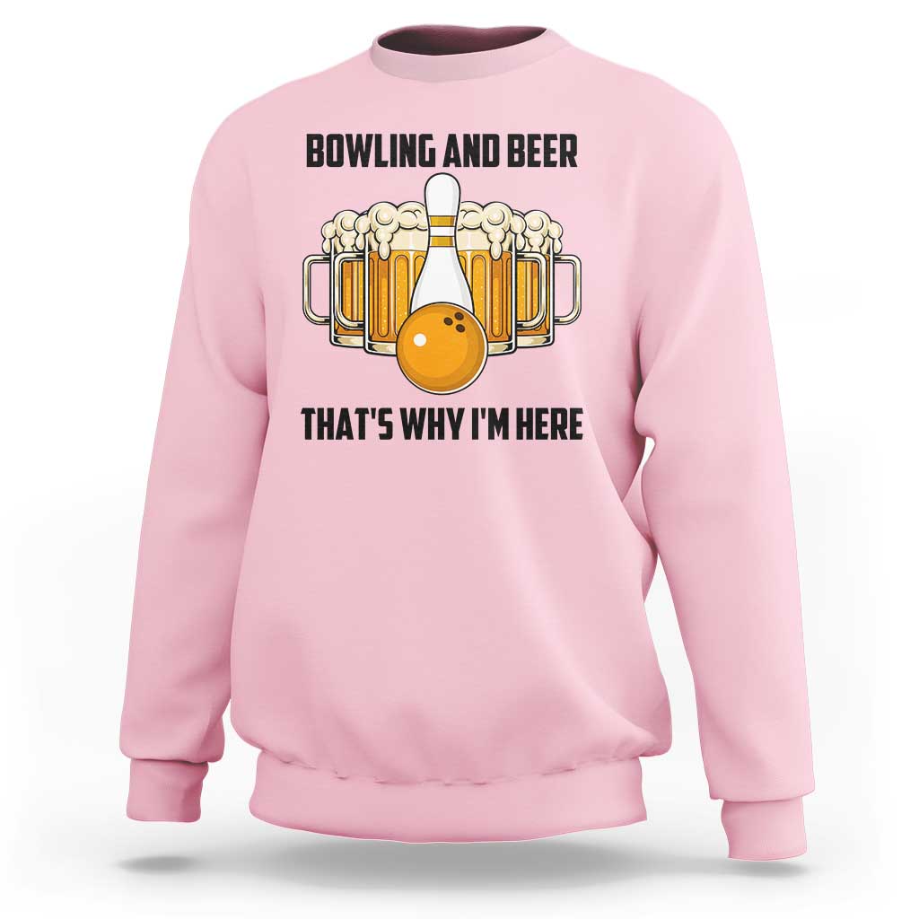 Bowling And Beer That's Why I'm Here Sweatshirt Drinking Bowling Gift - Wonder Print Shop