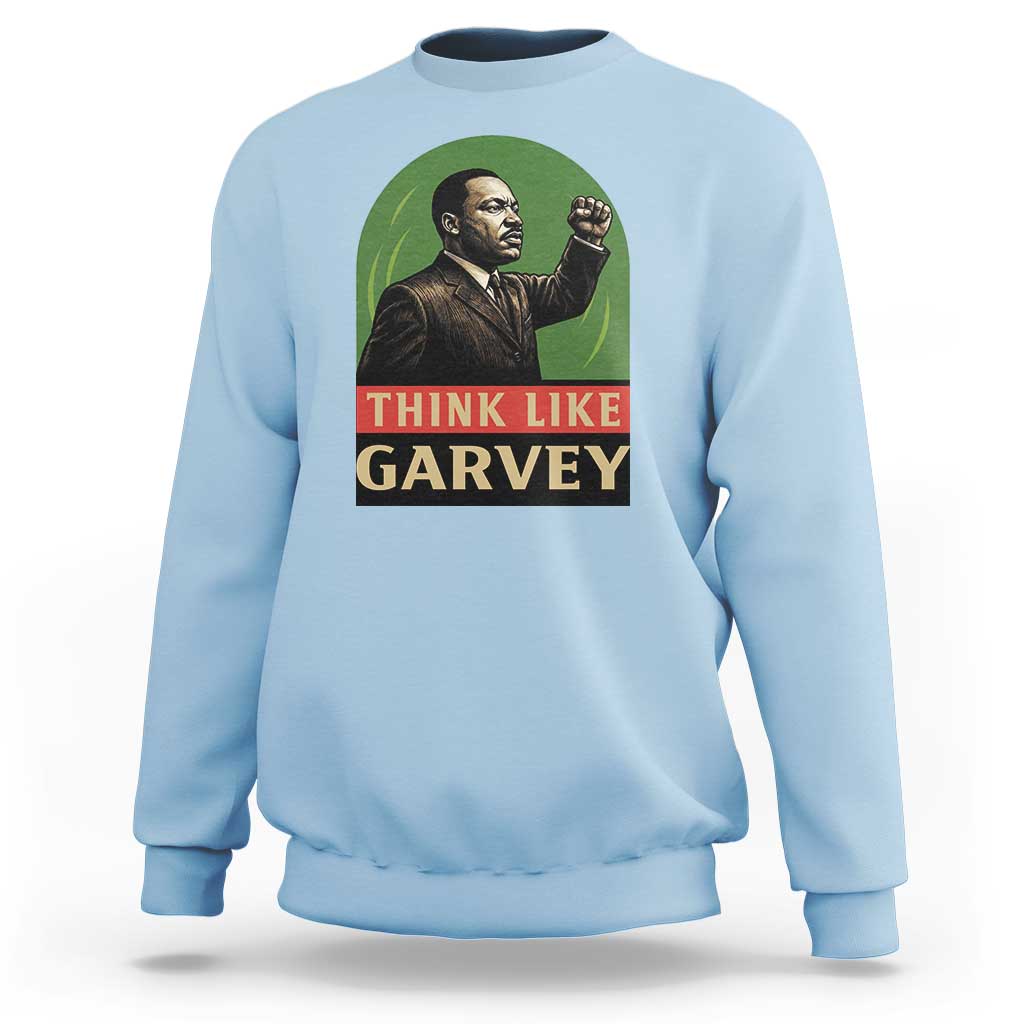Think Like Garvey Sweatshirt Civil Rights Leader Gift