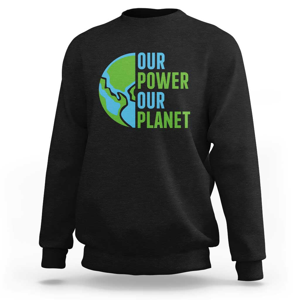 Our Power Our Planet Sweatshirt Earth Day Words Environmentalist Gift