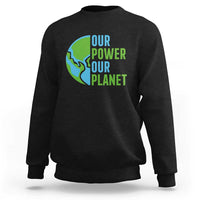 Our Power Our Planet Sweatshirt Earth Day Words Environmentalist Gift