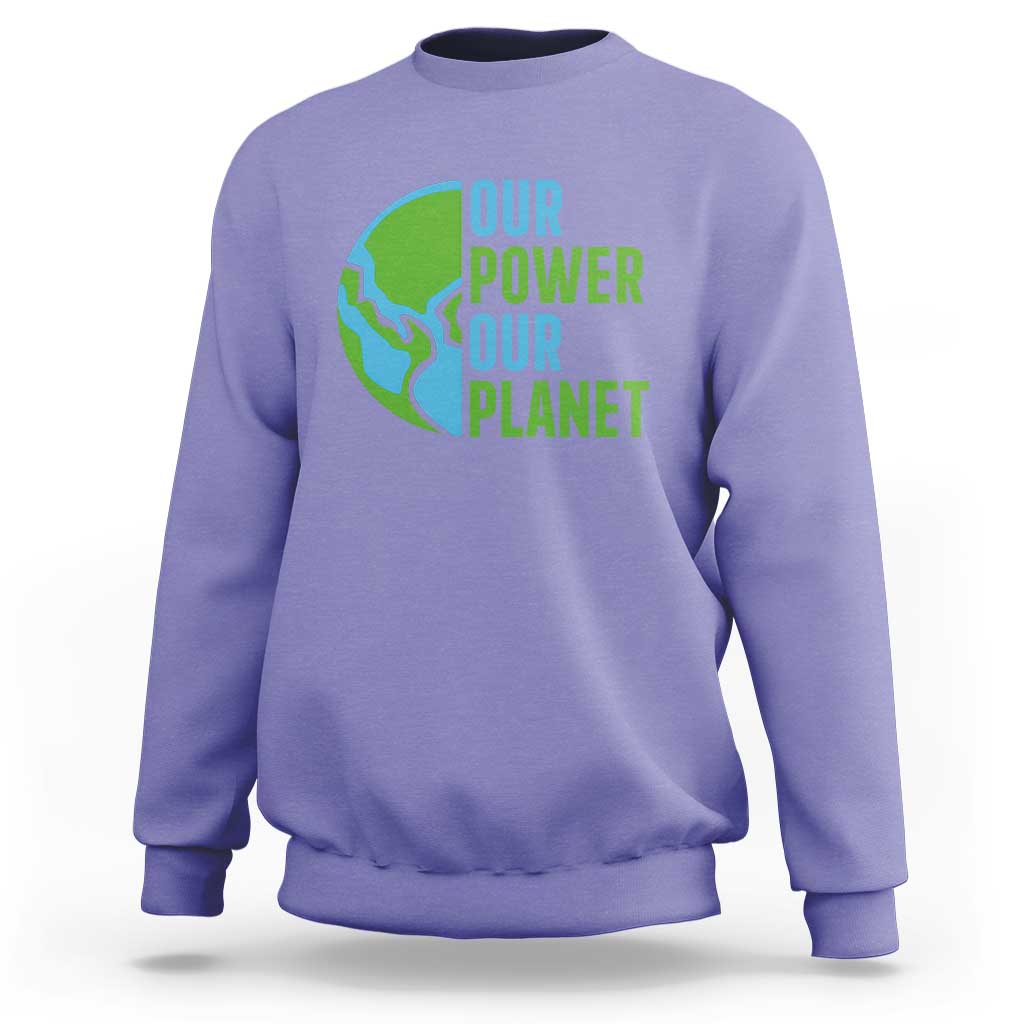 Our Power Our Planet Sweatshirt Earth Day Words Environmentalist Gift