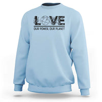 Earth Day 2026 Sweatshirt Our Power Our Planet