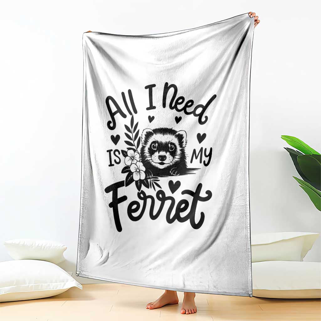 All I Need Is My Ferret Throw Blanket Cute Exotic Pet Owner Gift