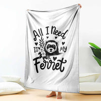 All I Need Is My Ferret Throw Blanket Cute Exotic Pet Owner Gift