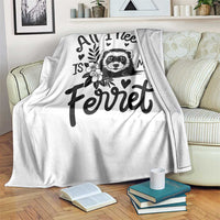 All I Need Is My Ferret Throw Blanket Cute Exotic Pet Owner Gift