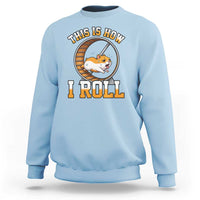 Cute Hamster Running Wheel Sweatshirt This Is How I Roll