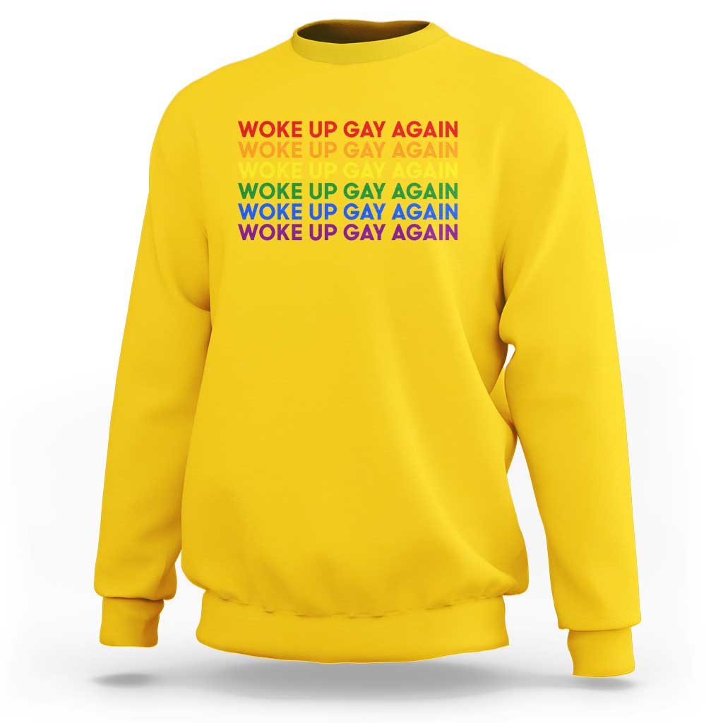 Woke Up Gay Again Sweatshirt Funny LGBTQ Rainbow Typography