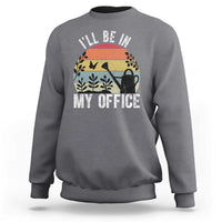 I Will Be In My Office Sweatshirt Funny Gardening Lover Gift - Wonder Print Shop